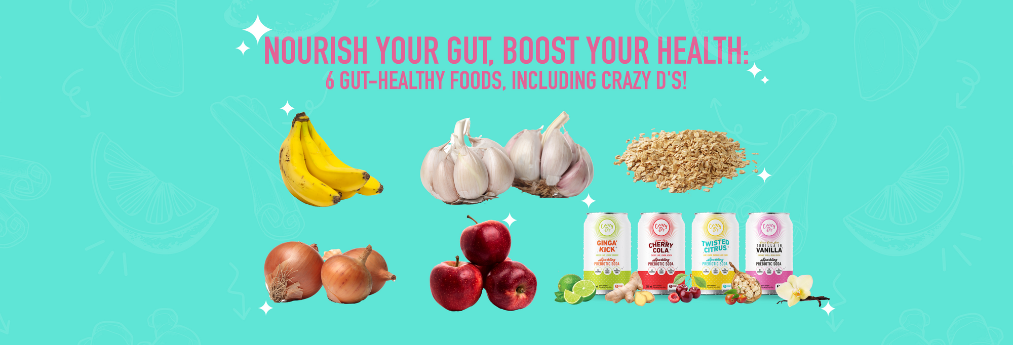 Nourish Your Gut, Boost Your Health: 6 Gut-Healthy Foods, Including Crazy D's Sparkling Prebiotic Beverages!